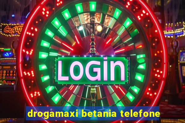 drogamaxi betania telefone